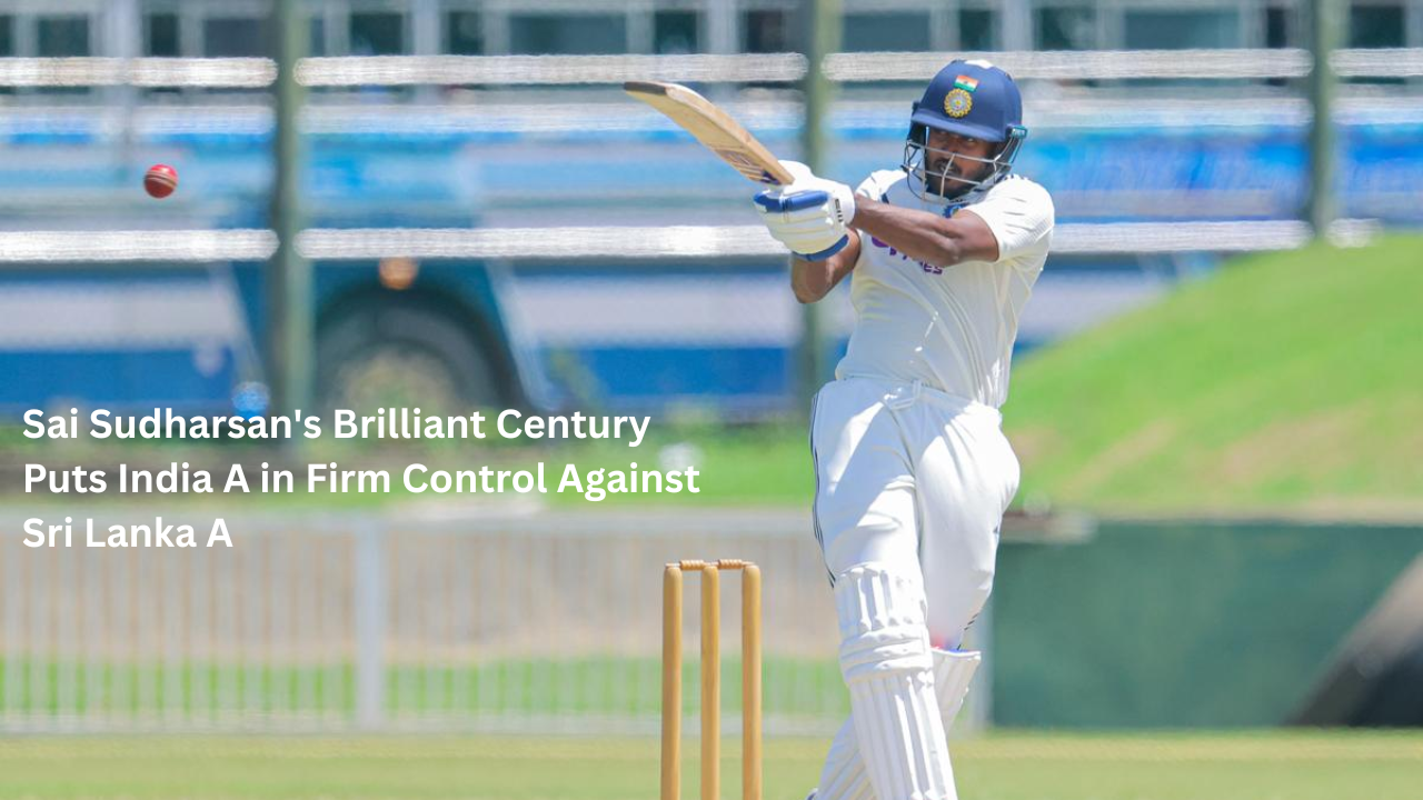 Sai Sudharsan’s Brilliant Century Puts India A in Firm Control Against Sri Lanka A